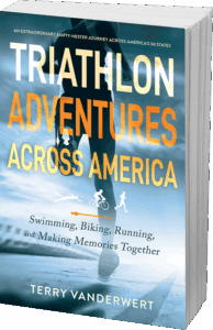 Triathlon Adventures Across America by Terry VanderWert